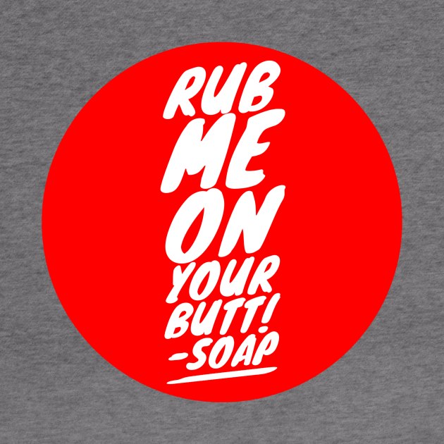 Rub me on your butt!-Soap by GMAT